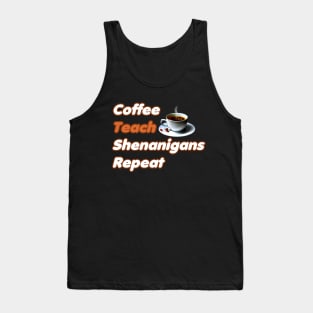 Coffee Teach Shenanigans Repeat - Funny Saint Patrick's Day Teacher Gifts Tank Top